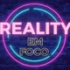 REALITY EM FOCO