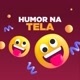 Humor na Tela 🤣