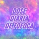 dose diária de fofoca