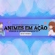 ANIMES EM AÇÃO