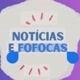 fofoca e notícias quentinhas