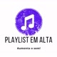 PLAYLIST EM ALTA