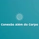 Conexão Além do Corpo