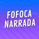 FOFOCA NARRADA