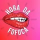 Hora da Fofoca!!🔅