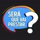 Será Q Vai Prestar?