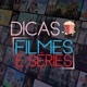 Dicas Filmes e Séries