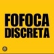 FofocaDescreta