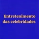 Entretenimento das celebridades