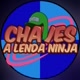 chaves a lenda ninja