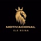 Motivacional Ele Reina