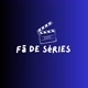 Fã de Séries