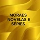 MORAES NOVELAS E SÉRIES