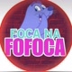 foca na fofoca