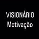 VISIONÁRIO MOTIVAÇÃO