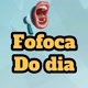 Fofocas do Dia