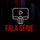 Fala Série!