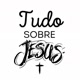 Tudo sobre Jesus