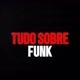 TUDO SOBRE FUNK