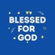 Blessed For God