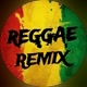 REGGAE REMIX