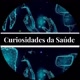 CURIOSIDADE DA SAÚDE