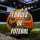 LANCES DE FUTEBOL ⚽