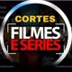 Cortes Filmes e Séries