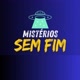 MISTERIOS SEM FIM😱