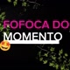 FOFOCA DO MOMENTO