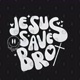 Jesus Save Bro