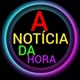 A  NOTÍCIA DA HORA.