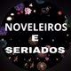 NOVELEIROS👁 E SERIADOS