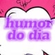 humor do dia