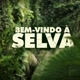 BEM VINDO A SELVA