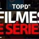 topDfilmeseseries