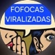FOFOCAS VIRALIZADAS