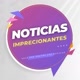 NOTICIAS IMPRECIONANTES