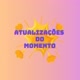 Atualizações do momento 💥