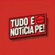 TUDO É NOTÍCIA PE!