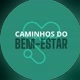 Caminhos do Bem-Estar