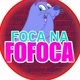 FOCA NA FOFOCA 🧿
