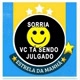 "SORRIA VC ESTÁ SENDO JULGADO"