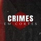 CRIMES EM CORTES 📌