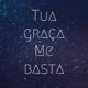 Tua graça me basta