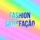 Fashion Satisfação