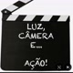 luz, câmera e ação!