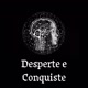 Desperte e Conquiste