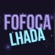 FOFOCA LHADA