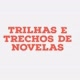 Trilhas e Trechos de Novelas 🎶🎙️🎬